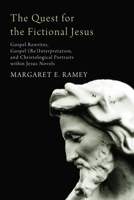 The Quest for the Fictional Jesus: Gospel Rewrites, Gospel (Re)Interpretation, and Christological Portraits within Jesus Novels 1610977386 Book Cover