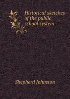 Historical Sketches of the Public School System 5518761678 Book Cover