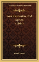Aus Kleinasien Und Syrien - Primary Source Edition 1021619191 Book Cover