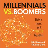 Millennials vs. Boomers: Listen, Learn, and Succeed Together 1608106233 Book Cover