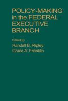 Policy Making in the Federal Executive Branch 1416577629 Book Cover