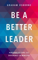 Be a Better Leader: Personality Type and Difference in Ministry 0281075832 Book Cover