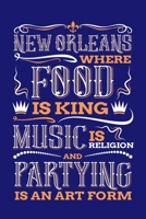New Orleans Where Food is King Music is Religion and Partying is And Art Form: New Orleans Journal, Louisiana Souvenir Notebook Note-Taking Planner Book, Birthday Present, Mardi Gras Gifts 1671111087 Book Cover