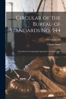 Circular of the Bureau of Standards No. 544: Formulas for Computing Capacitance and Inductance; NBS Circular 544 1014946875 Book Cover