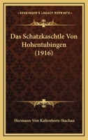 Das Schatzkaschtle Von Hohentubingen (1916) 1120419506 Book Cover
