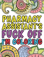 Pharmacy Assistant's Fuck Off I'm Coloring: A Swear Adult Coloring Book Gift For Pharmacy Assistants B08JZWNJZV Book Cover