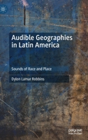 Audible Geographies in Latin America: Sounds of Race and Place 3030105571 Book Cover