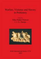 Warfare, Violence and Slavery in Prehistory: Proceedings of a Prehistoric Society Conference at Sheffield University (British Archaeological Reports International Series) 1841718165 Book Cover