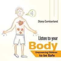 Listen to Your Body: Empowering Children to Be Safe 1452585598 Book Cover