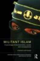 Militant Islam: A Sociology of Characteristics, Causes and Consequences 0415412463 Book Cover