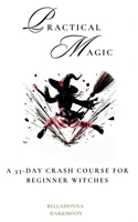 Practical Magic A 33-Day Crash Course for Beginner Witches B0DW1ZY1JD Book Cover