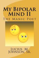 My Bipolar Mind II: The Manic Poet 1480116165 Book Cover
