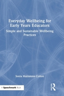 Everyday Wellbeing for Early Years Educators: Simple and Sustainable Wellbeing Practices 1041207085 Book Cover