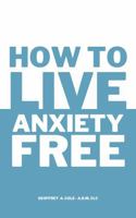 How to Live Anxiety Free 1959220098 Book Cover