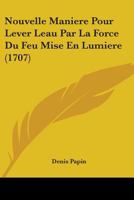 Nouvelle Maniere Pour Lever Leau Par La Force Du Feu Mise En Lumiere (1707) 1104300664 Book Cover