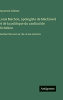 Louis Machon, apologiste de Machiavel et de la politique du cardinal de Richelieu: Recherches sur sa vie et ses oeuvres (French Edition) 3385068142 Book Cover