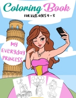 Coloring Book For Kids Ages 4-8: My Everyday Princess B08FNJK869 Book Cover
