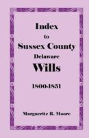 Index To Sussex County, Delaware Wills: 1800 1851 1585493082 Book Cover