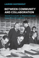 Between Community and Collaboration: 'Jewish Councils' in Western Europe under Nazi Occupation 1316511685 Book Cover