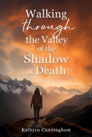 Walking through the Valley of the Shadow of Death 1462147186 Book Cover