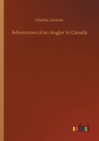 Adventures of an Angler in Canada 3752410507 Book Cover