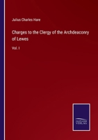 Charges to the Clergy of the Archdeaconry of Lewes: Vol. I 3375177186 Book Cover