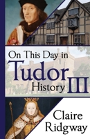 On This Day in Tudor History III 8412971639 Book Cover