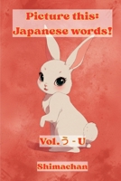 Picture this: Japanese words!: Vol.? - U B0FKTF564W Book Cover