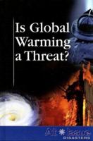 Is Global Warming a Threat (At Issue Series) 0737736887 Book Cover