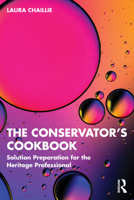 The Conservator's Cookbook: Solution Preparation for the Heritage Professional 1032489782 Book Cover