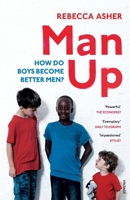 Man Up: Boys, Men and Breaking the Male Rules 1910701068 Book Cover