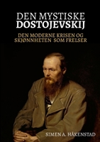 Den mystiske Dostojevskij: Den moderne krisen og skjønnheten som frelser (Norwegian Edition) 826937850X Book Cover