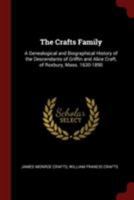 The Crafts Family: A Genealogical and Biographical History of the Descendants of Griffin and Alice Craft, of Roxbury, Mass. 1630-1890 9354028578 Book Cover