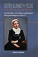 Sister Elisabeth Fedde: To Do the Lord's Will: Elizabeth Fedde and the Deaconess Movement Among the Norwegians in America 1932688986 Book Cover