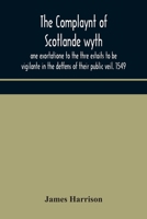 The Complaynt Of Scotlande Wyth Ane Exortatione To The Thre Estaits To Be Vigilante In The Deffens Of Their Public Veil. 1549 1171890885 Book Cover
