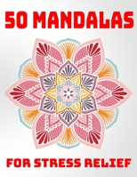 50 Mandalas For Stress Relief: Mandala Coloring Books For Adults Stress Relieving Designs 1707796742 Book Cover