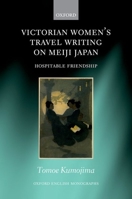 Victorian Women's Travel Writing on Meiji Japan: Hospitable Friendship 0198871430 Book Cover