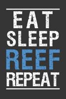Eat Sleep Reef Repeat: Aquarium Log Book 120 Pages (6 x 9) 1077461313 Book Cover