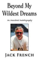 Beyond My Wildest Dreams: An Anecdotal Autobiography 1477121676 Book Cover