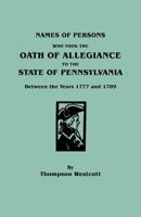 Names of Persons who Took the Oath of Allegiance to the State of Pennsylvania, Between the Years 1777 and 1789, With a History of the Test Laws of Pennsylvania 127571885X Book Cover