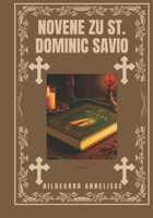 Novene zu St. Dominic Savio (Verwandeln Sie Ihr Leben mit Novenengebet. Eine 9-tägige Andachtsreihe für katholische, spirituelles Wachstum, Führung, Schutz u) (German Edition) B0DPCLL5VX Book Cover