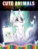 Cute Animals Coloring Book For Teens: A Relaxing Coloring Pages Made For Teens and Adults with Adorable Animals and Creatures. Perfect for Stress Relief and Anxiety Relief B0CQX3W9ZB Book Cover