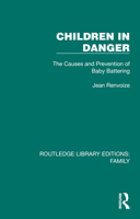 Children in Danger: The Causes and Prevention of Baby Battering 1032532173 Book Cover