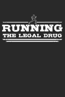 Running - The legal drug: 6 x 9 (A5) Graph Paper Squared Notebook Journal Gift For Runners And Joggers (108 Pages) 167181861X Book Cover