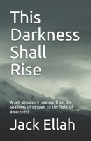 This Darkness Shall Rise: Introduce yourself to the shadow side that haunts us all 1999456807 Book Cover