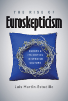 The Rise of Euroskepticism: Europe and Its Critics in Spanish Culture 0826521940 Book Cover