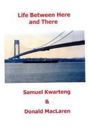 Life Between Here and There: An Inspirational Book 1523698411 Book Cover
