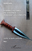 Femmes victimes de violences pendant les conflits: Sofia, la belle solitude Récit (French Edition) 2343047626 Book Cover