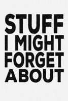 Stuff I Might Forget About: 6 X 9 Blank Lined Coworker Gag Gift Funny Office Notebook Journal 1676412107 Book Cover