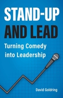 Stand-Up and Lead: Turning Comedy into Leadership B0GYLY4ZW2 Book Cover